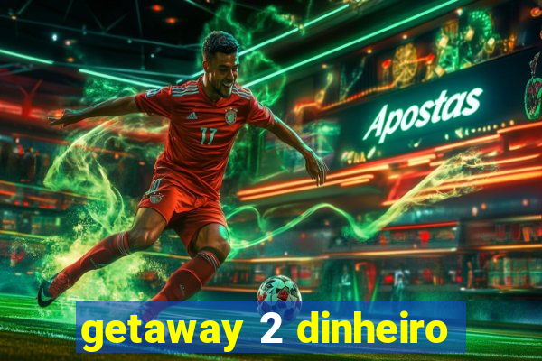 getaway 2 dinheiro